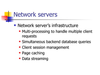 Network servers <ul><li>Network server’s infrastructure </li></ul><ul><ul><li>Multi-processing to handle multiple client r...