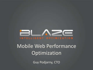 Mobile Web Performance Optimization Guy Podjarny, CTO 