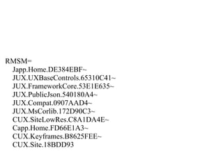 RMSM=
 Japp.Home.DE384EBF~
 JUX.UXBaseControls.65310C41~
 JUX.FrameworkCore.53E1E635~
 JUX.PublicJson.540180A4~
 JUX.Compat.0907AAD4~
 JUX.MsCorlib.172D90C3~
 CUX.SiteLowRes.C8A1DA4E~
 Capp.Home.FD66E1A3~
 CUX.Keyframes.B8625FEE~
 CUX.Site.18BDD93
 
