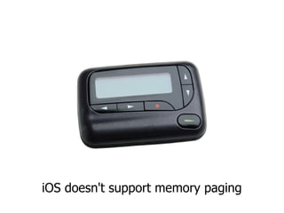 iOS doesn't support memory paging
 