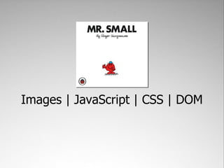 Images | JavaScript | CSS | DOM
 