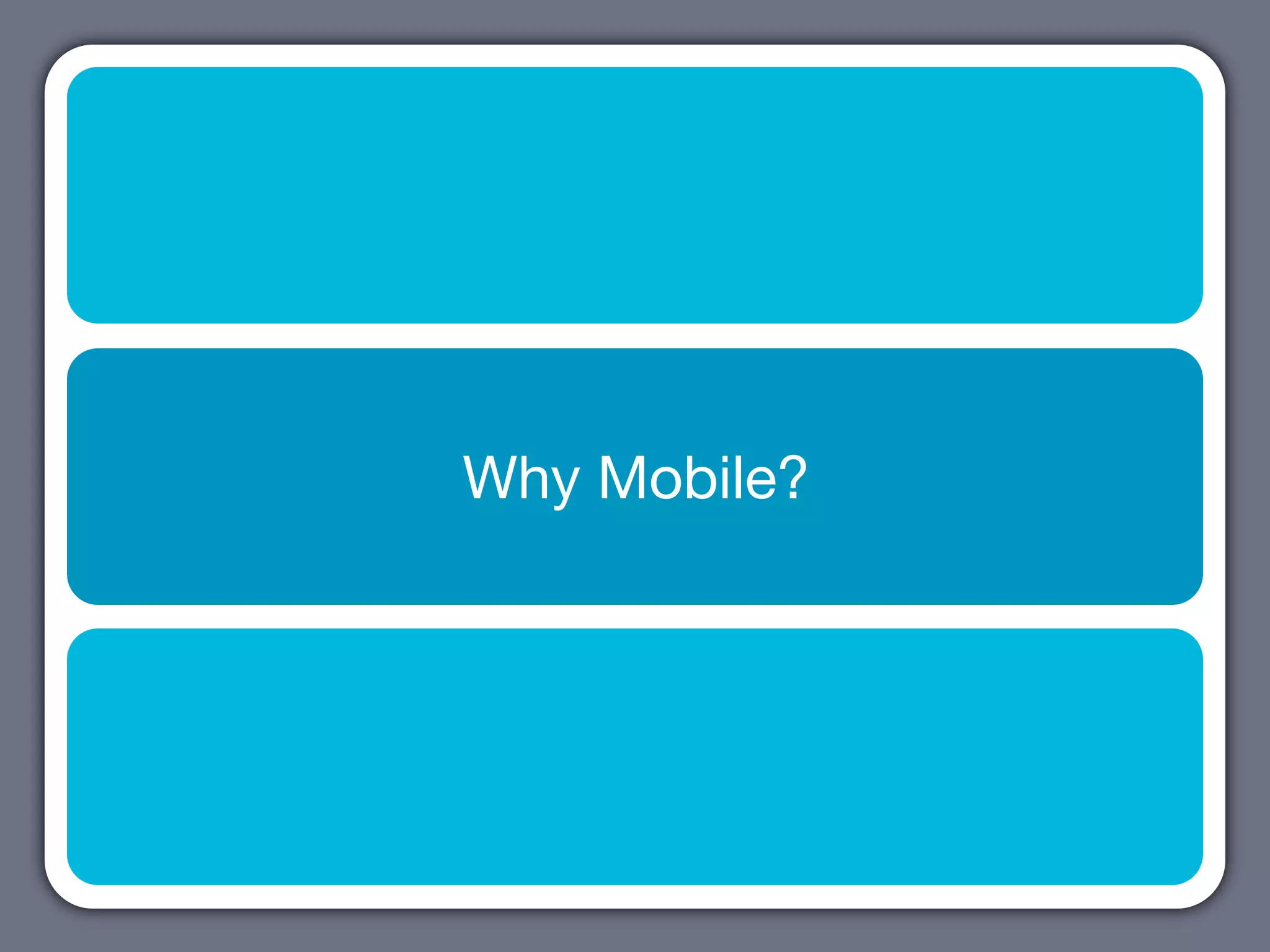 Why Mobile?
 