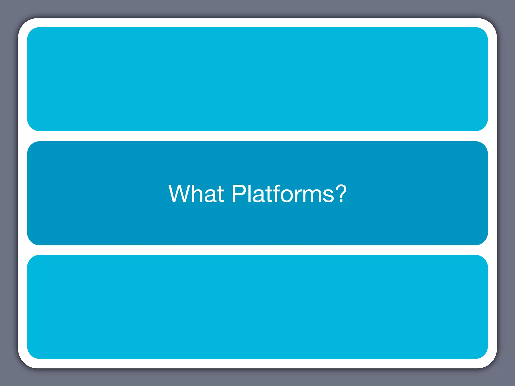 What Platforms?
 