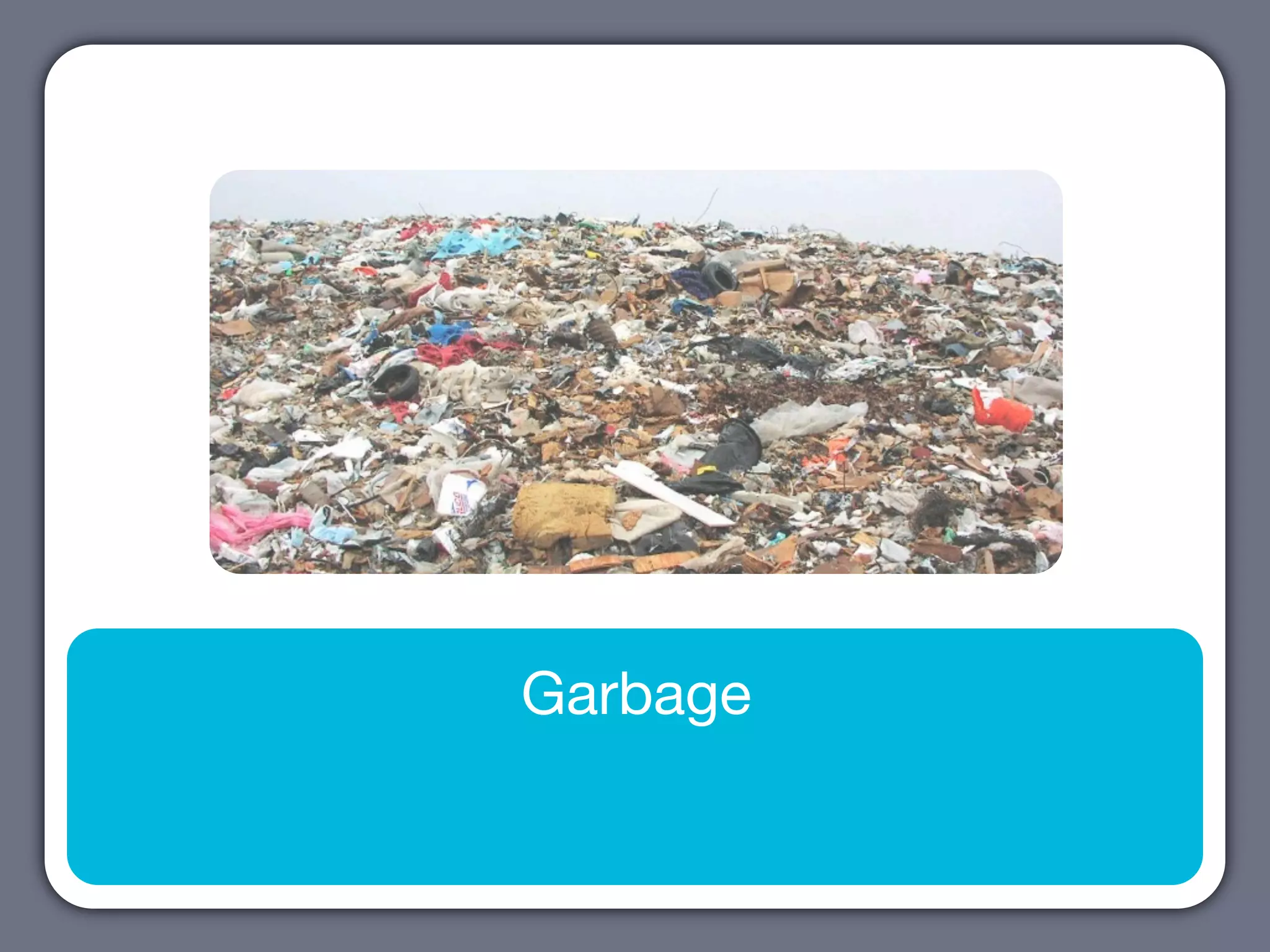 Garbage
 