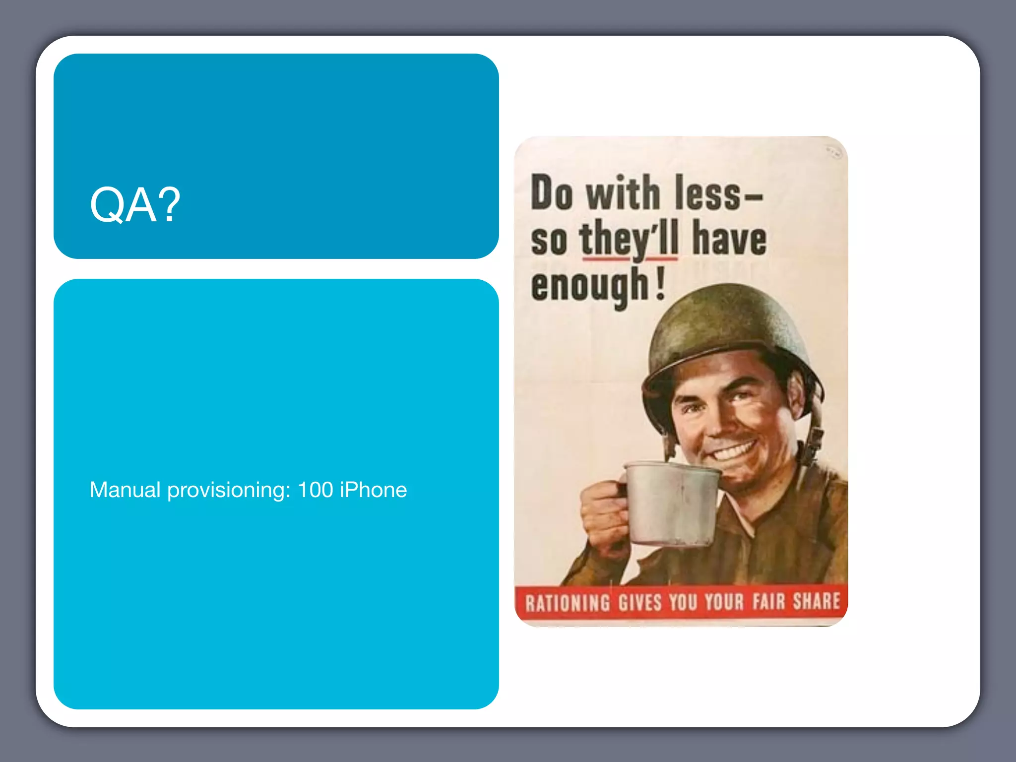 QA?




Manual provisioning: 100 iPhone
 