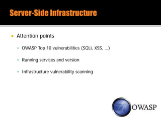  Attention points
 OWASP Top 10 vulnerabilities (SQLi, XSS, …)
 Running services and version
 Infrastructure vulnerability scanning
 