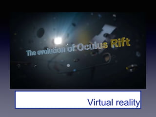 Virtual reality
 