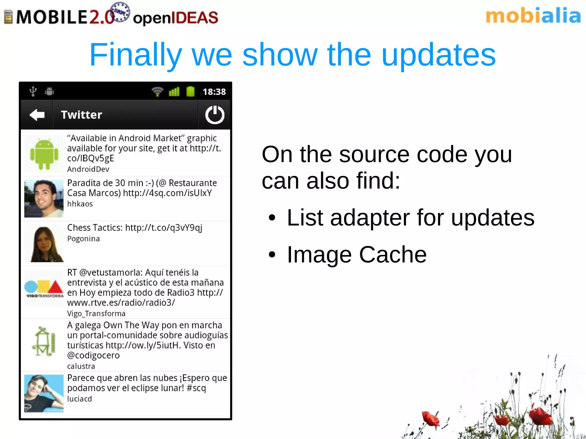 Finally we show the updates

           On the source code you
           can also find:
           ●   List adapter for updates
           ●   Image Cache
 