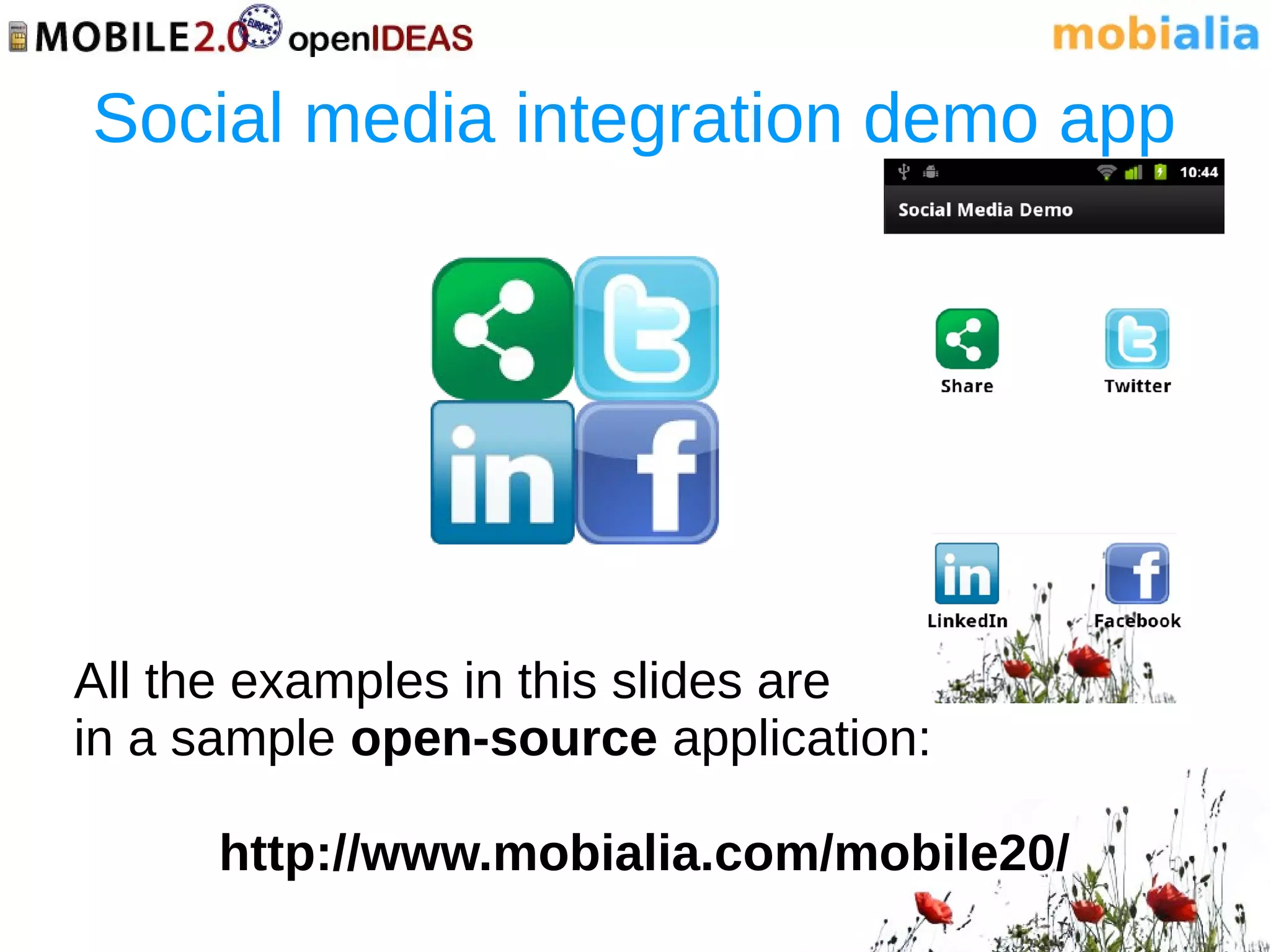 Social media integration demo app




All the examples in this slides are
in a sample open-source application:

      http://www.mobialia.com/mobile20/
 