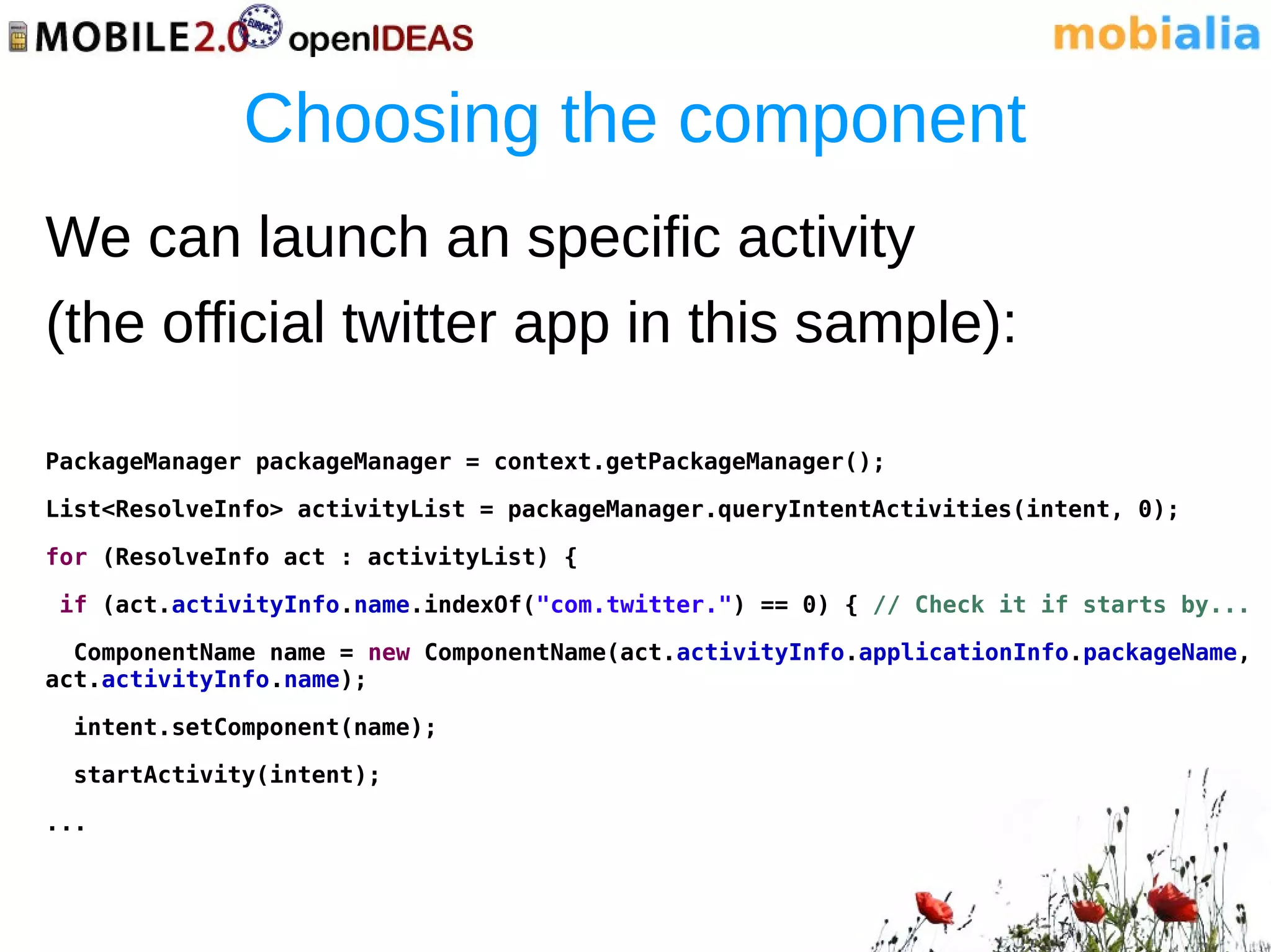 Choosing the component
We can launch an specific activity
(the official twitter app in this sample):

PackageManager packageManager = context.getPackageManager();

List<ResolveInfo> activityList = packageManager.queryIntentActivities(intent, 0);

for (ResolveInfo act : activityList) {

 if (act.activityInfo.name.indexOf("com.twitter.") == 0) { // Check it if starts by...

  ComponentName name = new ComponentName(act.activityInfo.applicationInfo.packageName,
act.activityInfo.name);

  intent.setComponent(name);

  startActivity(intent);

...
 