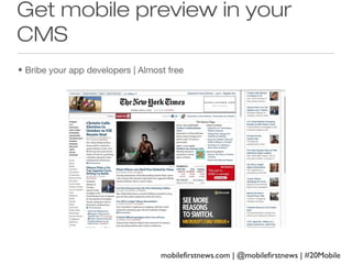 Get mobile preview in your
CMS
• Bribe your app developers | Almost free

mobilefirstnews.com | @mobilefirstnews | #20Mobile

 