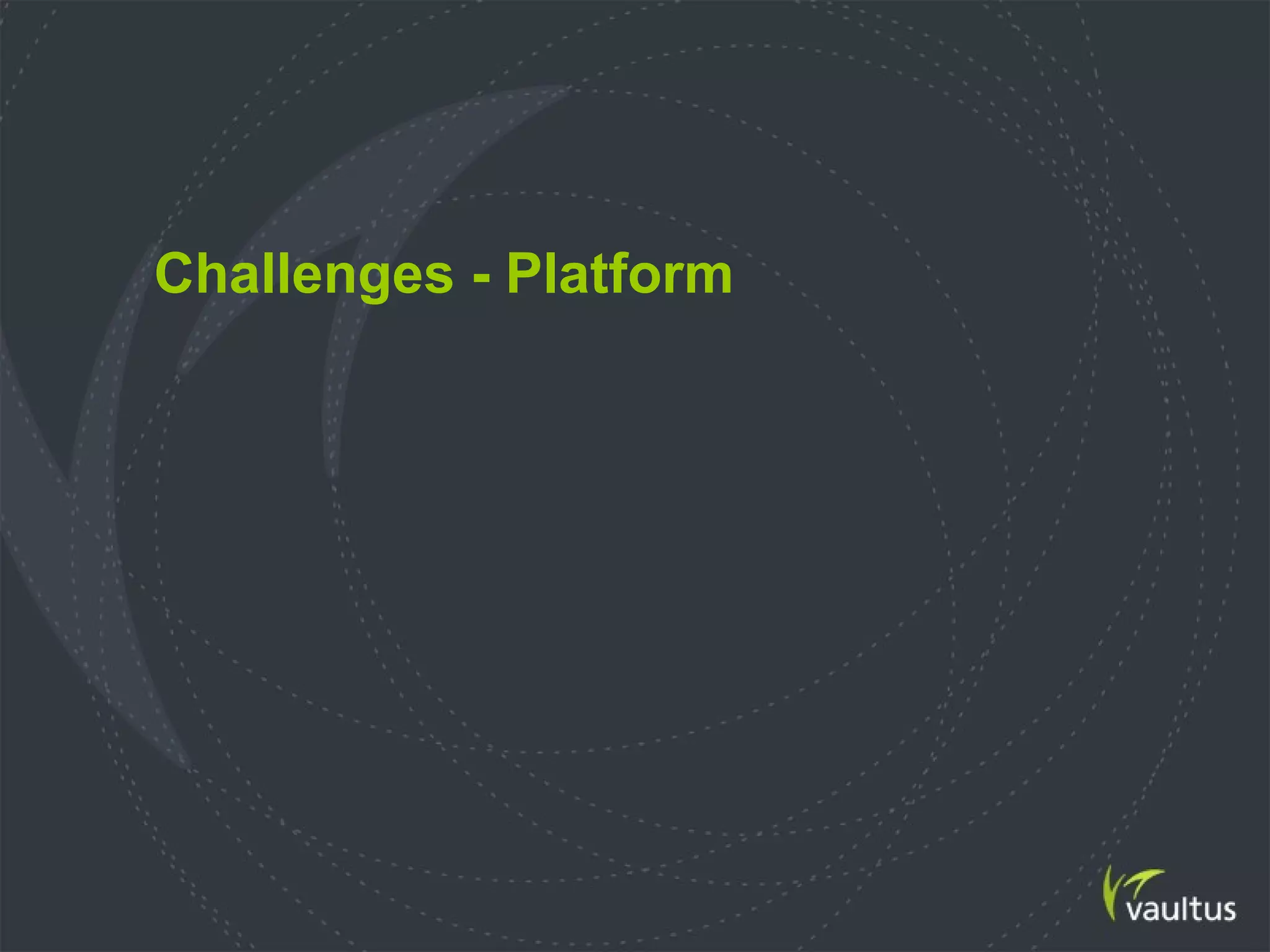 Challenges - Platform
 