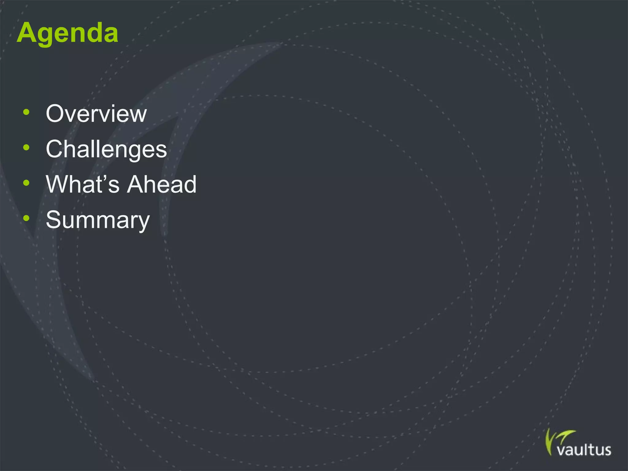 Agenda
• Overview
• Challenges
• What’s Ahead
• Summary
 