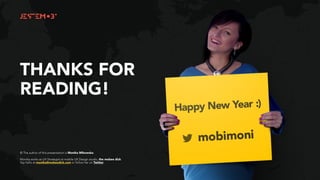 THANKS FOR
READING!
© The author of this presentation is Monika Mikowska.
Monika works as UX Strategist at mobile UX Design studio, the mobee dick.
Say hello at monika@mobeedick.com or follow her on Twitter.
 