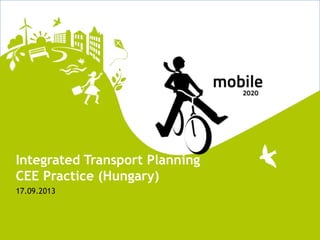 17.09.2013
Integrated Transport Planning
CEE Practice (Hungary)
 