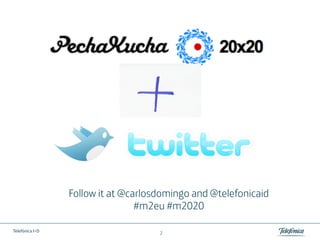 Follow it at @carlosdomingo and @telefonicaid
                                 #m2eu #m2020

Telefónica I+D
                                     2
 