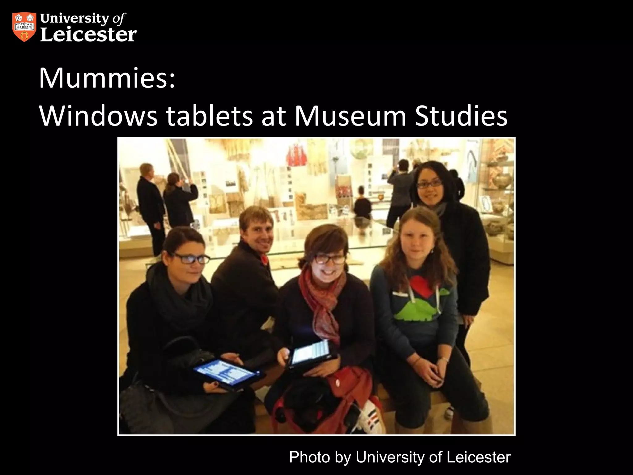 Mummies:
Windows tablets at Museum Studies

Photo by University of Leicester

 