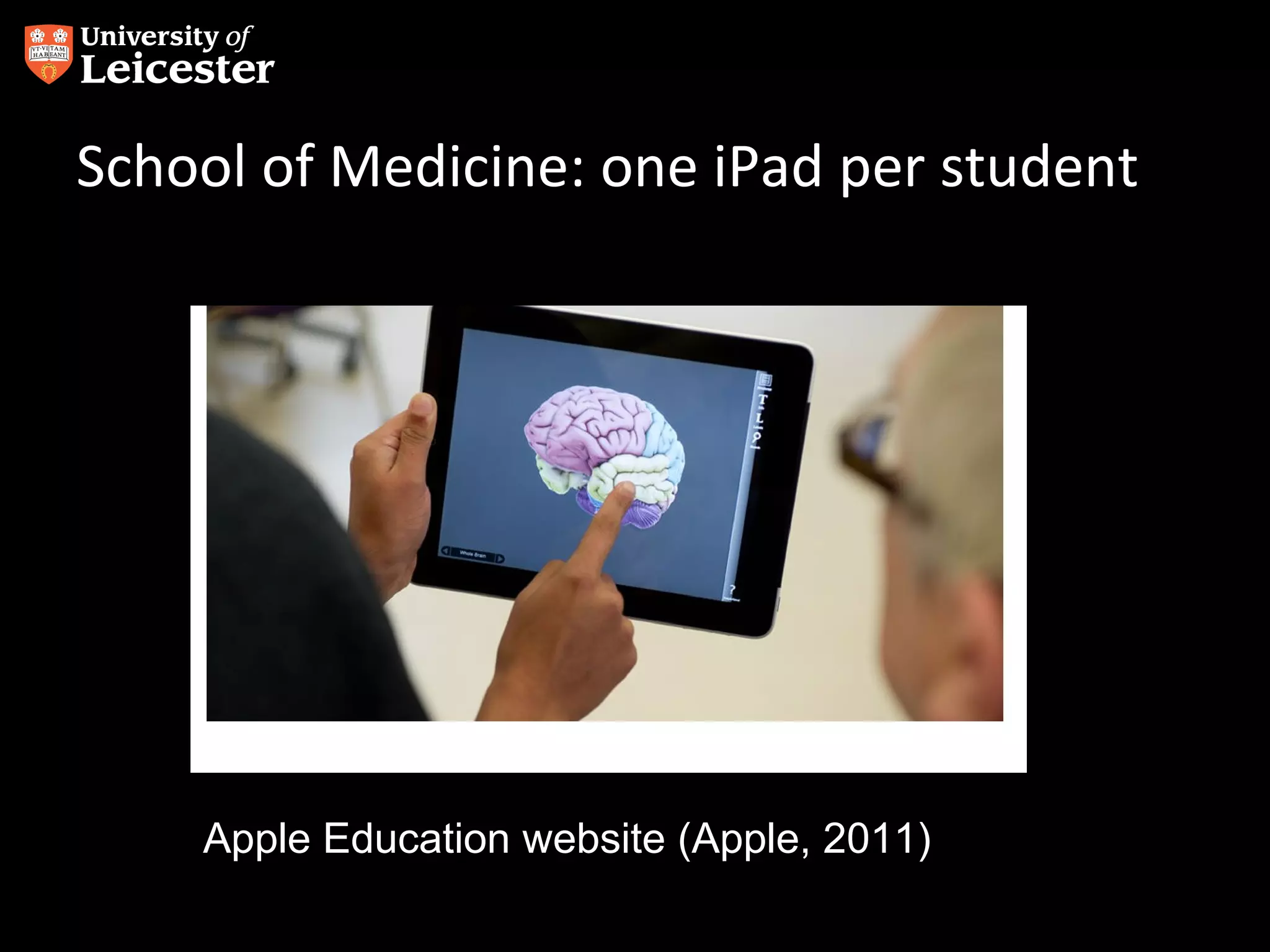 School of Medicine: one iPad per student

Apple Education website (Apple, 2011)

 