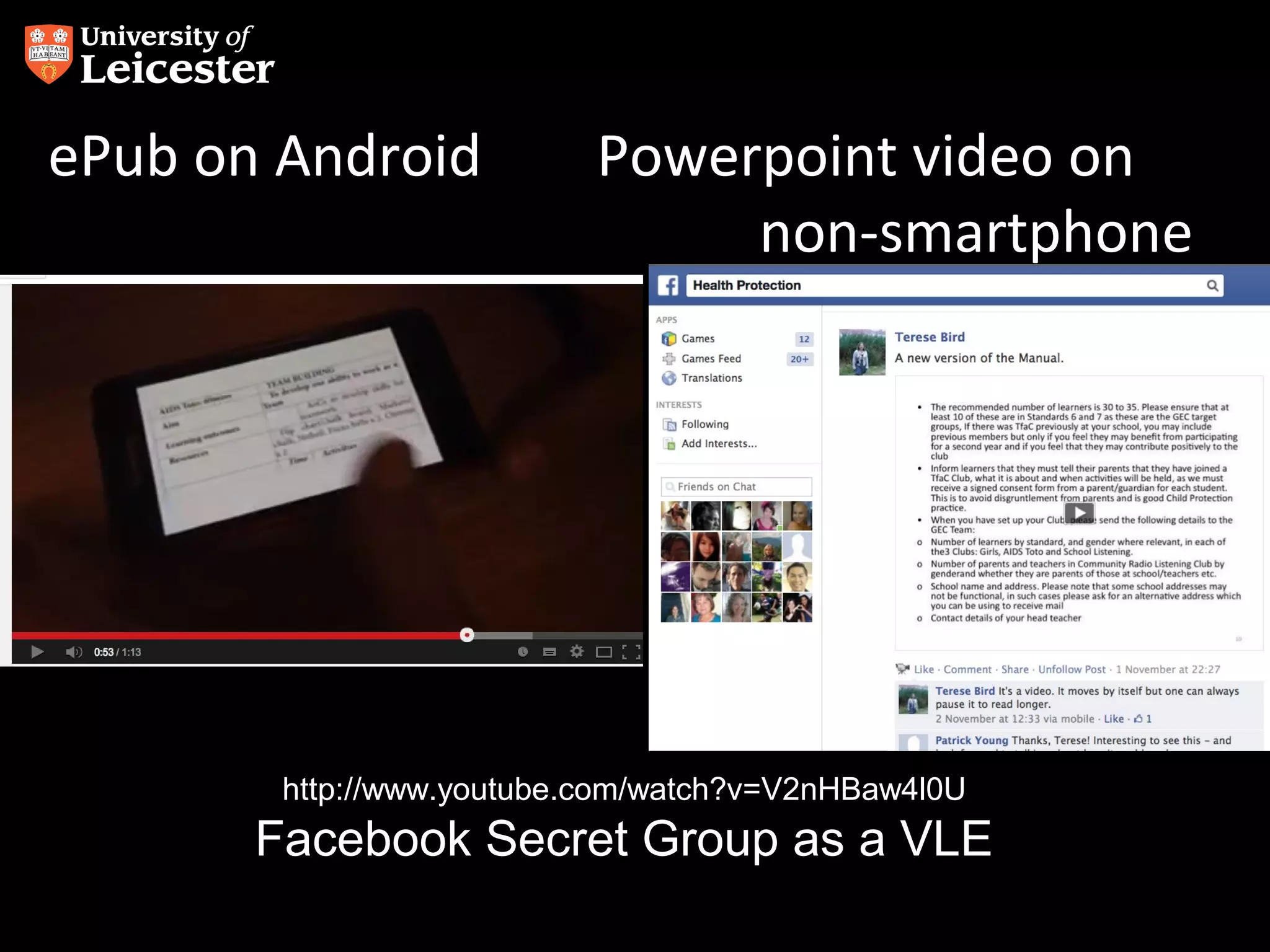 ePub on Android

Powerpoint video on
non-smartphone

http://www.youtube.com/watch?v=V2nHBaw4l0U

Facebook Secret Group as a VLE

 