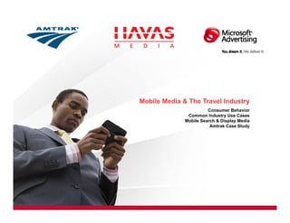 Mobile Media & The Travel Industry
                        Consumer Behavior
               Common Industry Use Cases
              Mobile Search & Display Media
                         Amtrak Case Study
 
