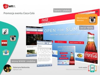 Promocja eventu Coca-Cola
14
#BestSummer
Moment
banery i plakaty
Social media
strona WWW i mobilna
Katarzyna Bednarska
Opt...