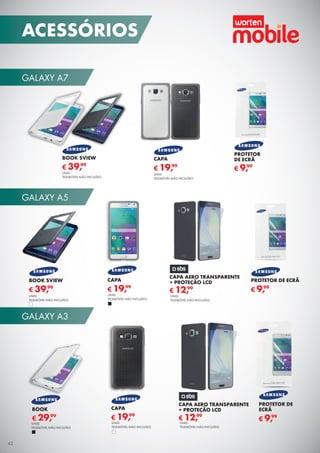 GALAXY A7
GALAXY A5
GALAXY A3
42
PROTETOR
DE ECRÃ
€ 9,99
CAPA AERO TRANSPARENTE
+ PROTEÇÃO LCD
€ 12,99
CAPA AERO TRANSPARENTE
+ PROTEÇÃO LCD
€ 12,99
PROTETOR DE ECRÃ
€ 9,99
BOOK SVIEW
€ 39,99
UNID.
TELEMÓVEL NÃO INCLUÍDO
BOOK SVIEW
€ 39,99
UNID.
TELEMÓVEL NÃO INCLUÍDO
CAPA
€ 19,99
UNID.
TELEMÓVEL NÃO INCLUÍDO
UNID.
TELEMÓVEL NÃO INCLUÍDO
UNID.
TELEMÓVEL NÃO INCLUÍDO
UNID.
TELEMÓVEL NÃO INCLUÍDO
CAPA
€ 19,99
PROTETOR DE
ECRÃ
€ 9,99
BOOK
€ 29,99
UNID.
TELEMÓVEL NÃO INCLUÍDO
UNID.
TELEMÓVEL NÃO INCLUÍDO
CAPA
€ 19,99
ACESSÓRIOS
 