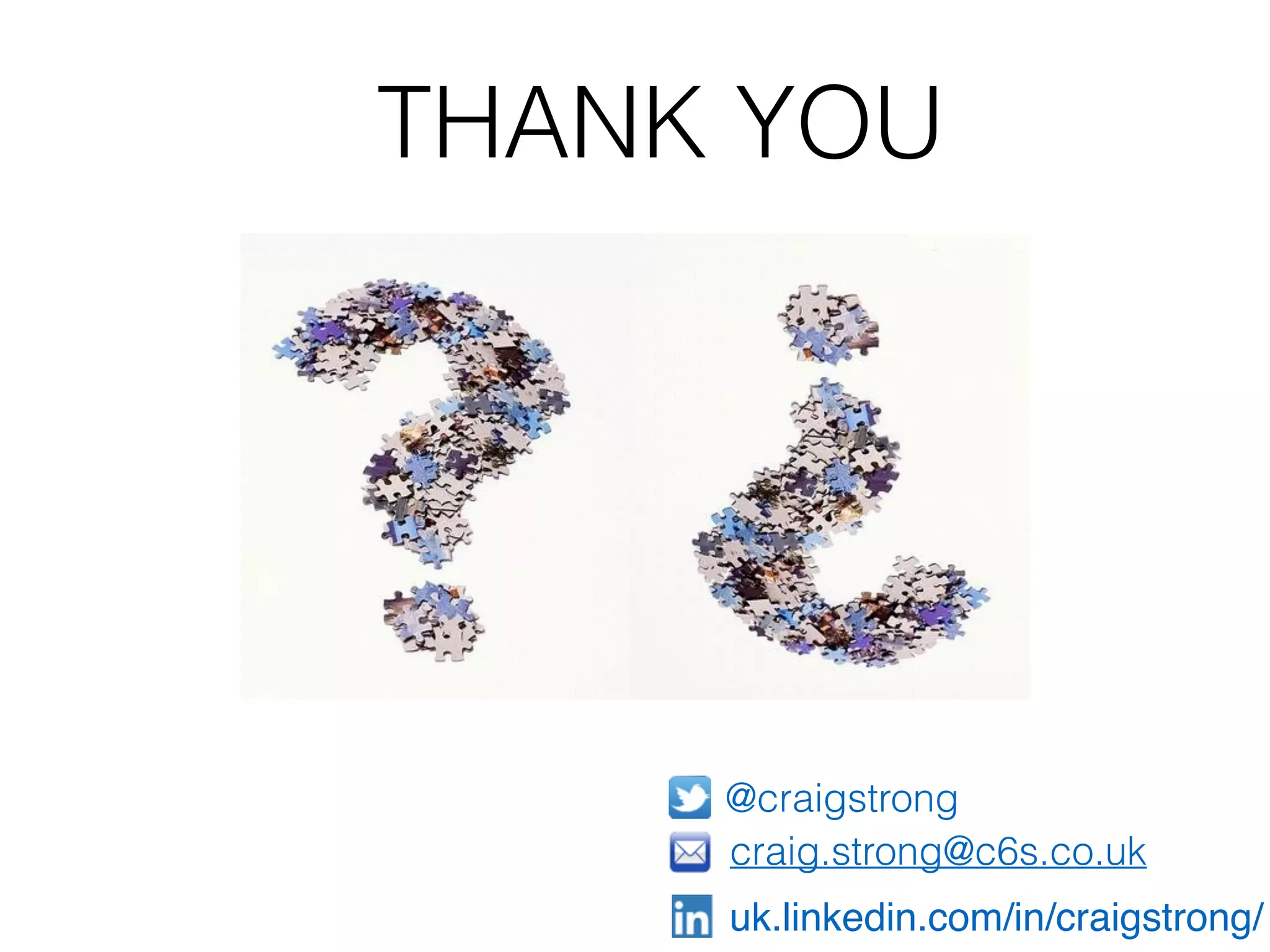 craig.strong@c6s.co.uk @craigstrong uk.linkedin.com/in/craigstrong/ THANK YOU 