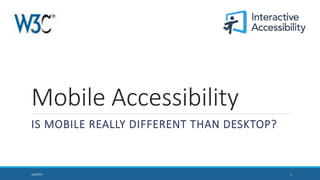 Mobile Accessibility
IS MOBILE REALLY DIFFERENT THAN DESKTOP?
13/2/2017
 
