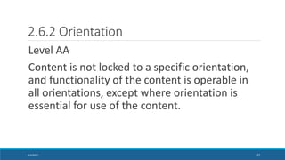 2.6.2 Orientation
Level AA
Content is not locked to a specific orientation,
and functionality of the content is operable i...