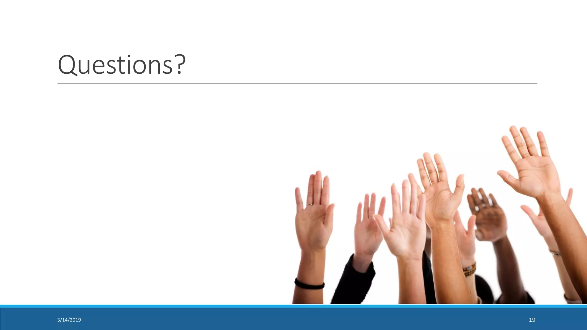 Questions?
193/14/2019
 