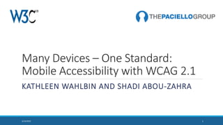 Many Devices – One Standard:
Mobile Accessibility with WCAG 2.1
KATHLEEN WAHLBIN AND SHADI ABOU-ZAHRA
13/14/2019
 