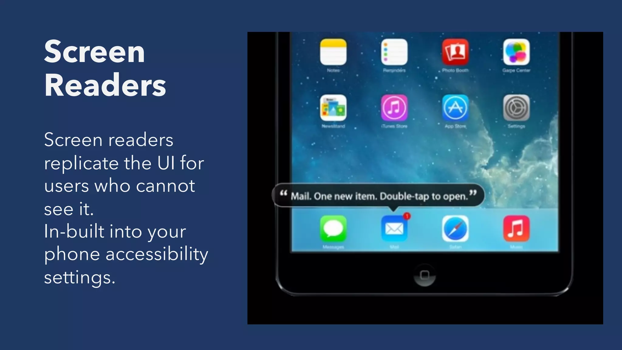Screen
Readers
Screen readers
replicate the UI for
users who cannot
see it.
In-built into your
phone accessibility
settings.
 