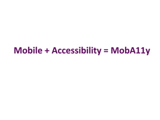 Mobile + Accessibility = MobA11y
 