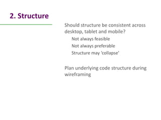 2. Structure
               Should structure be consistent across
               desktop, tablet and mobile?
             ...