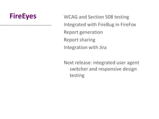 FireEyes   WCAG and Section 508 testing
           Integrated with FireBug in FireFox
           Report generation
       ...