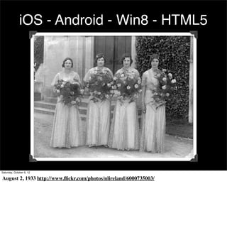 iOS - Android - Win8 - HTML5




Saturday, October 6, 12

August 2, 1933 http://www.ﬂickr.com/photos/nlireland/6000735003/
 