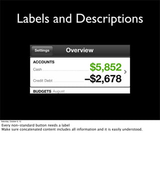 Labels and Descriptions




Saturday, October 6, 12

Every non-standard button needs a label
Make sure concatenated content includes all information and it is easily understood.
 