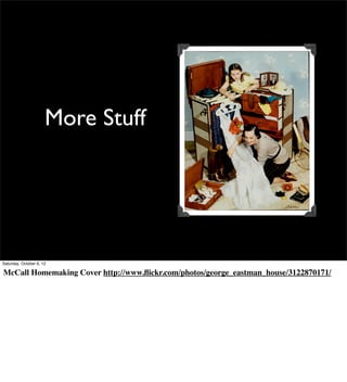 More Stuff




Saturday, October 6, 12

McCall Homemaking Cover http://www.ﬂickr.com/photos/george_eastman_house/3122870171/
 