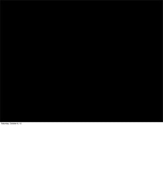 Saturday, October 6, 12
 