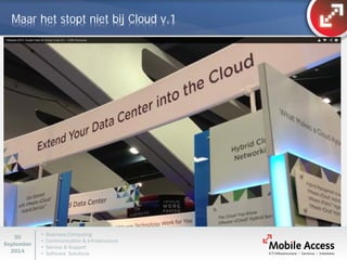 • Business Computing 
• Communication & Infrastructure 
• Service & Support 
• Software Solutions 
30 
September 
2014 
Maar het stopt niet bij Cloud v.1  