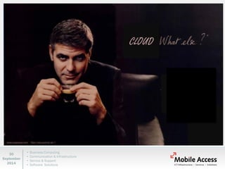 • Business Computing 
• Communication & Infrastructure 
• Service & Support 
• Software Solutions 
30 
September 
2014 
ICT Infrastructure - Services - Solutions 
Mobile Access 
Mobile Access BV 
Beneluxweg 37 
4904 SJ Oosterhout – Nederland 
01624/72.535 
www.mobileaccess.nl 
Mobile Access NV 
Kontichsesteenweg 38 
2630 Aartselaar – België 
03/870.80.00 
www.mobileaccess.be 
 