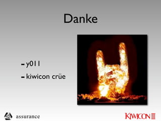 Danke


 - y011
 - kiwicon crüe

assurance
 