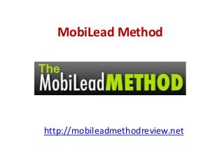 MobiLead Method
http://mobileadmethodreview.net
 
