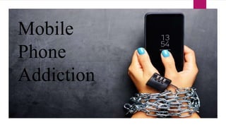 Mobile
Phone
Addiction
 