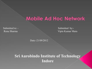 Submitted to: -                       Submitted by:-
Renu Sharma                           Vipin Kumar Maru


                   Date:-21/09/2012




           Sri Aurobindo Institute of Technology
                          Indore
 