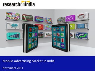 Mobile Advertising Market in India
November 2011
 