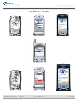 www.mmaglobal.comMobile Marketing Association Version 2.0 Page 4
Mobile Advertising Overview
of 24
© 2009 Mobile Marketing Association • USA New York, New York
Image Banners in 6:1 Aspect Ratio
 