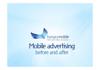 Mobile advertising
  before and after
 