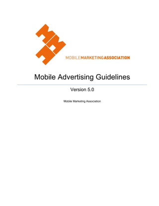 Mobile Advertising Guidelines
Version 5.0
Mobile Marketing Association
 