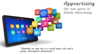 “Someday we may live in a world where ads aren’t
pesky, interruptive distractions.”
 